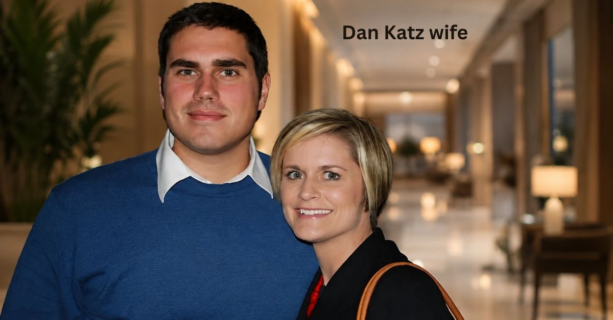 Dan Katz Wife: Everything You Should Know